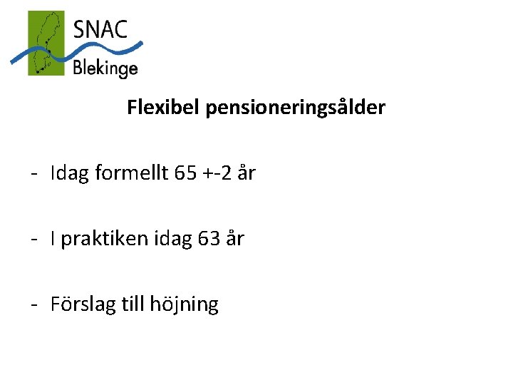 Flexibel pensioneringsålder - Idag formellt 65 +-2 år - I praktiken idag 63 år