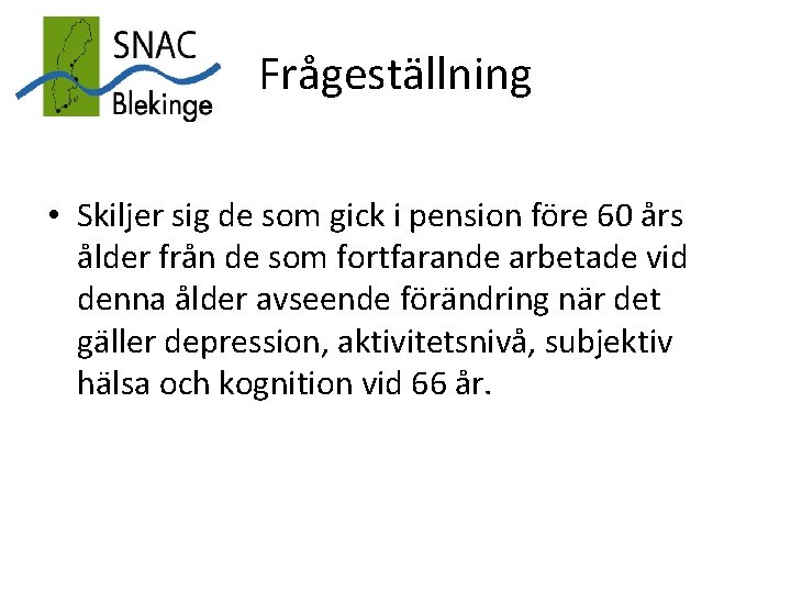 Frågeställning • Skiljer sig de som gick i pension före 60 års ålder från