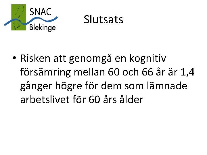 Slutsats • Risken att genomgå en kognitiv försämring mellan 60 och 66 år är