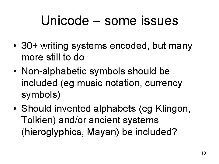 Unicode – some issues • 30+ writing systems encoded, but many more still to