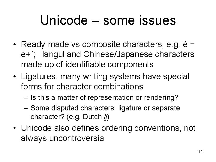 Unicode – some issues • Ready-made vs composite characters, e. g. é = e+´;