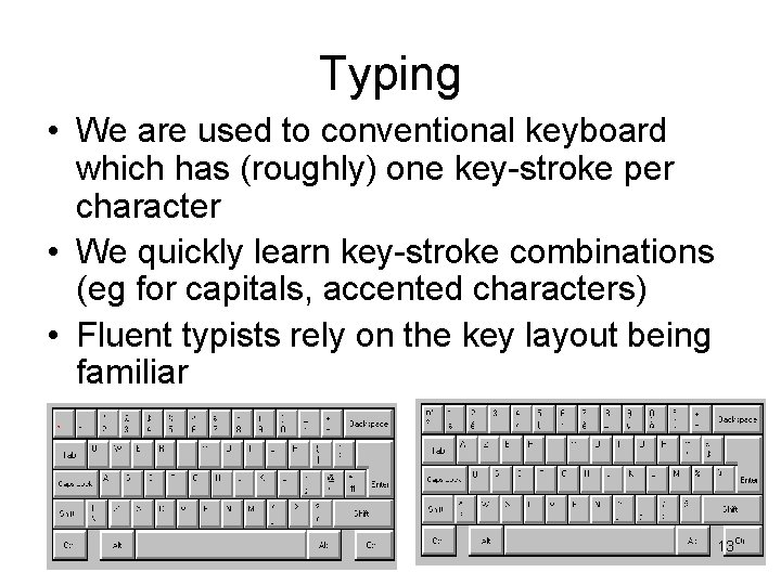 Typing • We are used to conventional keyboard which has (roughly) one key-stroke per