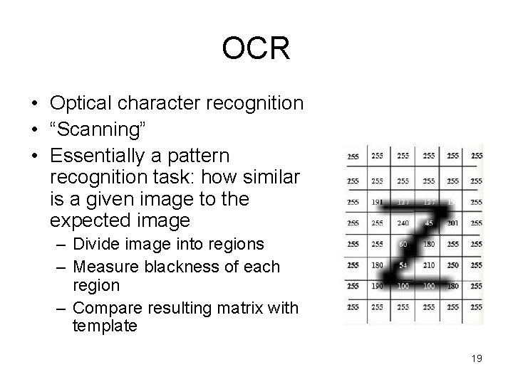 OCR • Optical character recognition • “Scanning” • Essentially a pattern recognition task: how