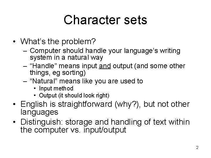 Character sets • What’s the problem? – Computer should handle your language’s writing system