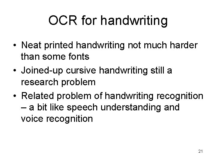 OCR for handwriting • Neat printed handwriting not much harder than some fonts •