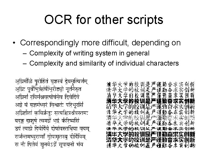 OCR for other scripts • Correspondingly more difficult, depending on – Complexity of writing