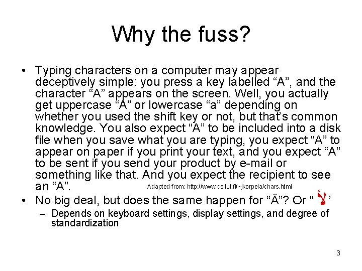 Why the fuss? • Typing characters on a computer may appear deceptively simple: you