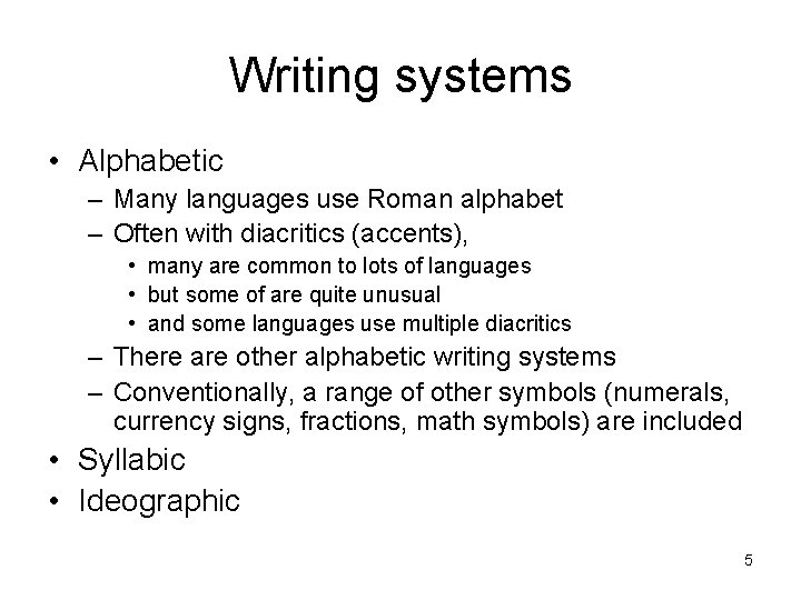 Writing systems • Alphabetic – Many languages use Roman alphabet – Often with diacritics