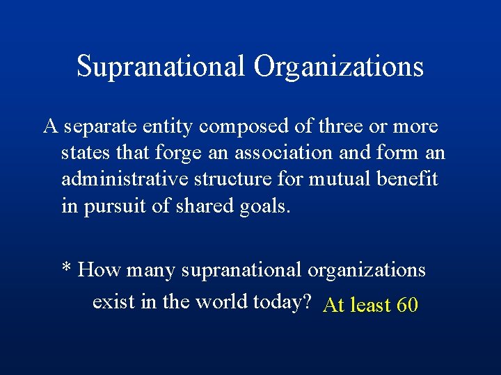 Supranational Organizations A separate entity composed of three or more states that forge an