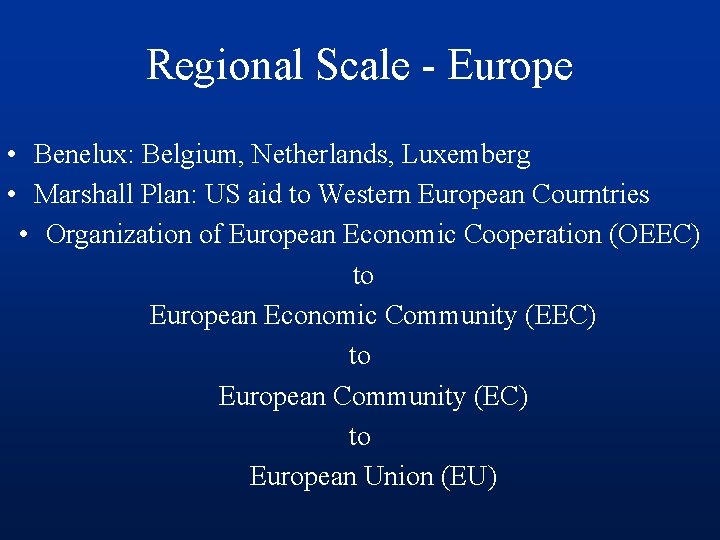 Regional Scale - Europe • Benelux: Belgium, Netherlands, Luxemberg • Marshall Plan: US aid