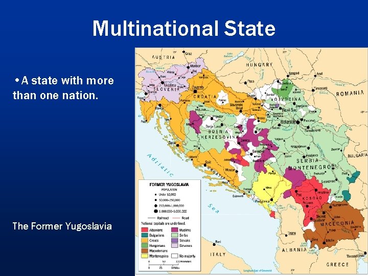 Multinational State • A state with more than one nation. The Former Yugoslavia 