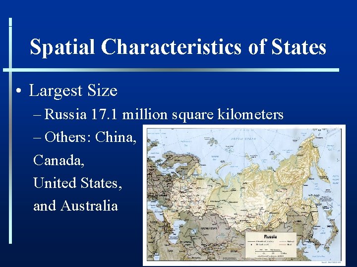 Spatial Characteristics of States • Largest Size – Russia 17. 1 million square kilometers