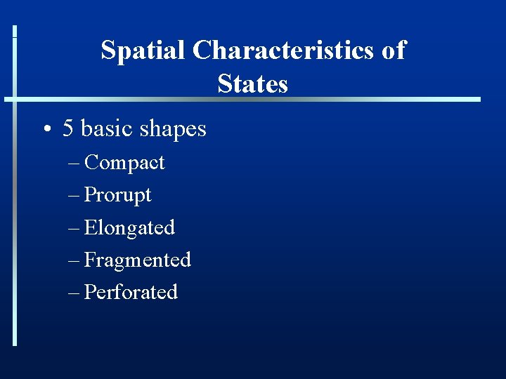 Spatial Characteristics of States • 5 basic shapes – Compact – Prorupt – Elongated