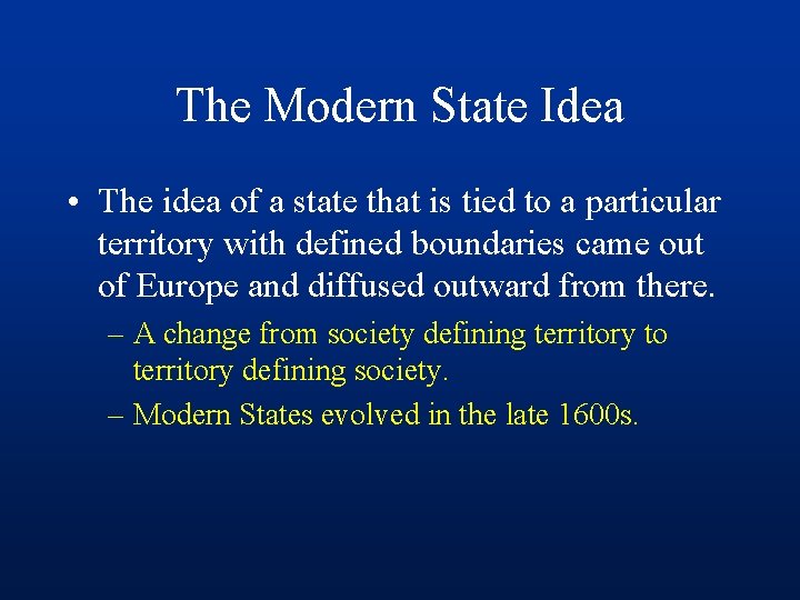 The Modern State Idea • The idea of a state that is tied to