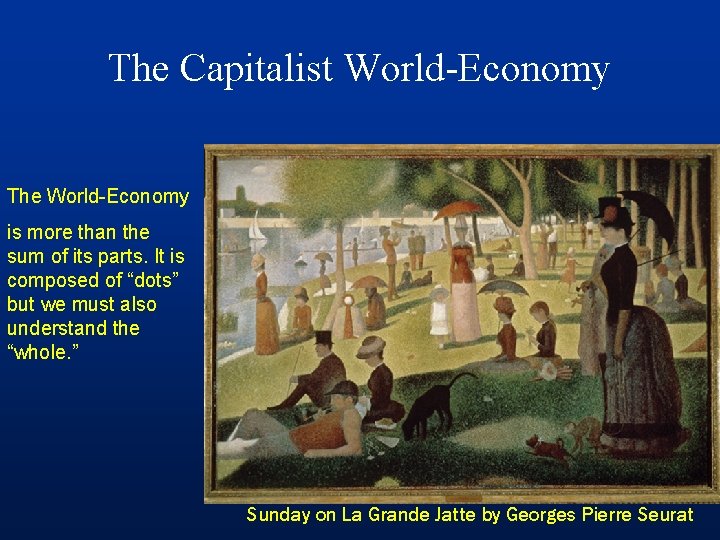 The Capitalist World-Economy The World-Economy is more than the sum of its parts. It