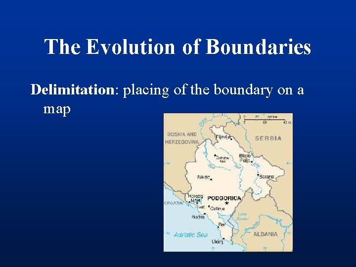 The Evolution of Boundaries Delimitation: placing of the boundary on a map 