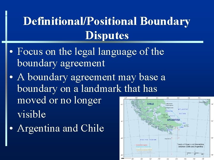 Definitional/Positional Boundary Disputes • Focus on the legal language of the boundary agreement •