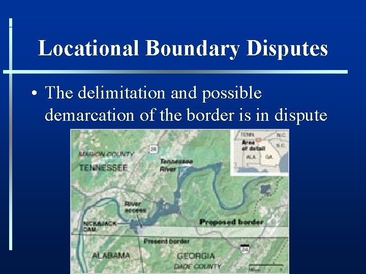 Locational Boundary Disputes • The delimitation and possible demarcation of the border is in