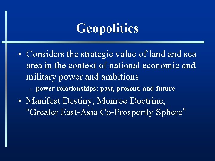 Geopolitics • Considers the strategic value of land sea area in the context of