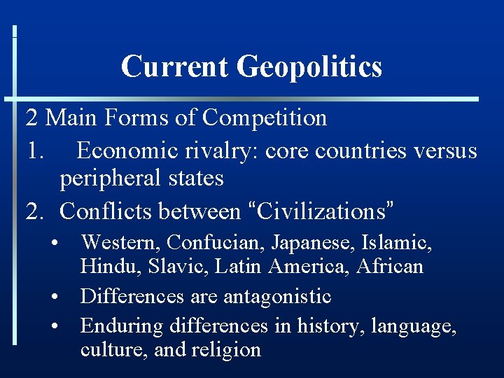 Current Geopolitics 2 Main Forms of Competition 1. Economic rivalry: core countries versus peripheral