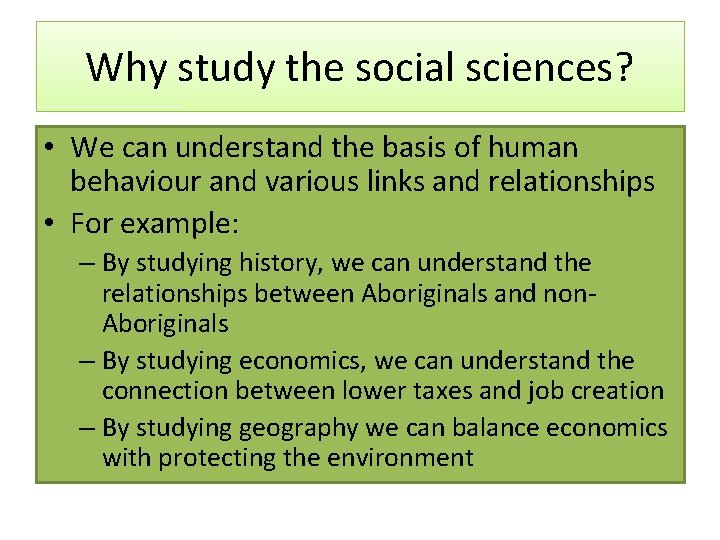 Why study the social sciences? • We can understand the basis of human behaviour