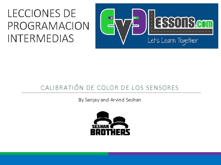 LECCIONES DE PROGRAMACION INTERMEDIAS CALIBRATIÓN DE COLOR DE LOS SENSORES By Sanjay and Arvind