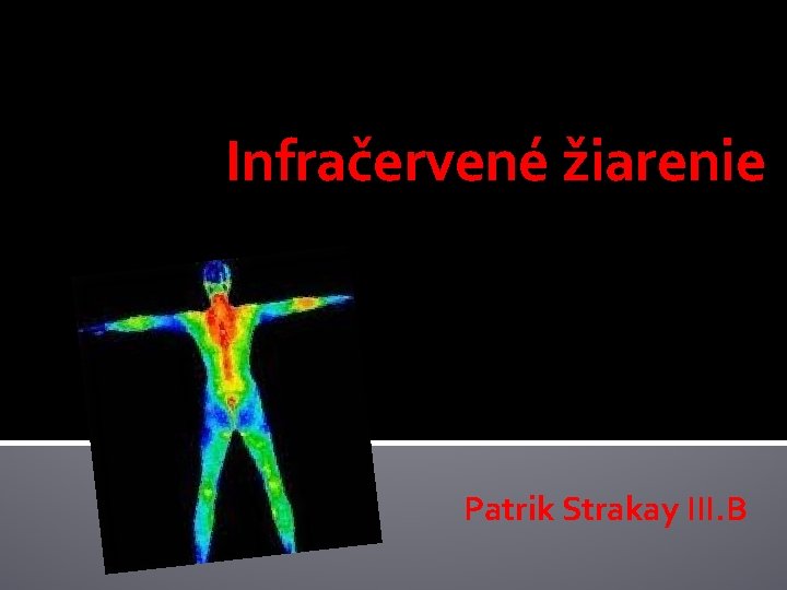 Infračervené žiarenie Patrik Strakay III. B 