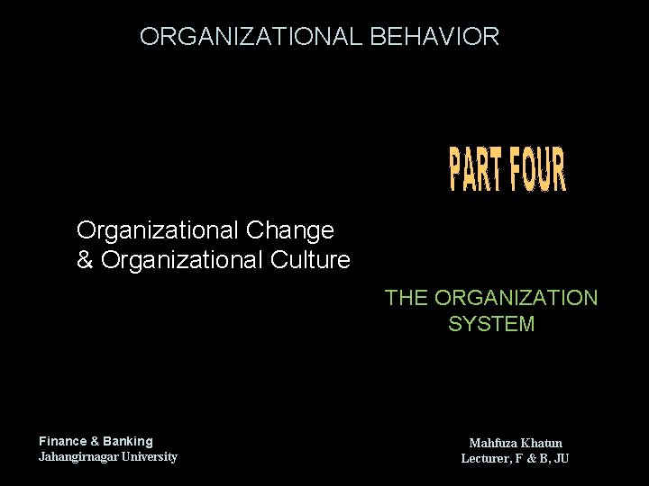 ORGANIZATIONAL BEHAVIOR Organizational Change & Organizational Culture THE ORGANIZATION SYSTEM Finance & Banking Jahangirnagar