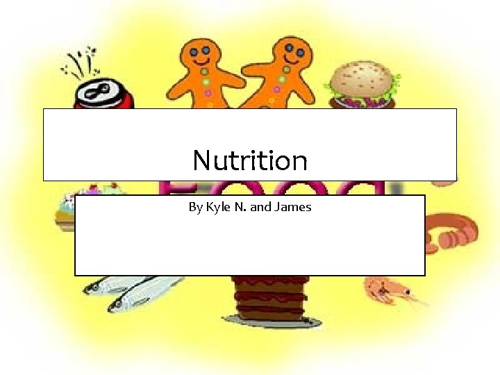 Nutrition By Kyle N. and James 