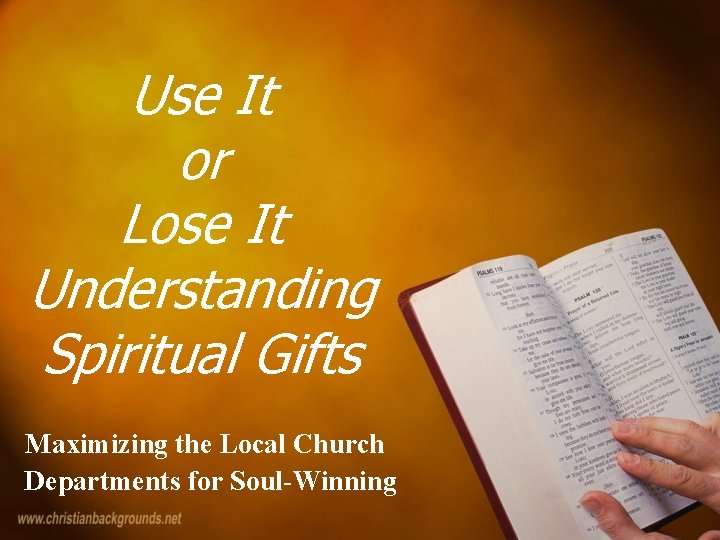 Use It or Lose It Understanding Spiritual Gifts Maximizing the Local Church Departments for