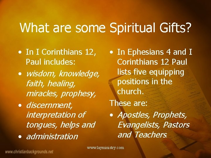 What are some Spiritual Gifts? • In I Corinthians 12, Paul includes: • wisdom,