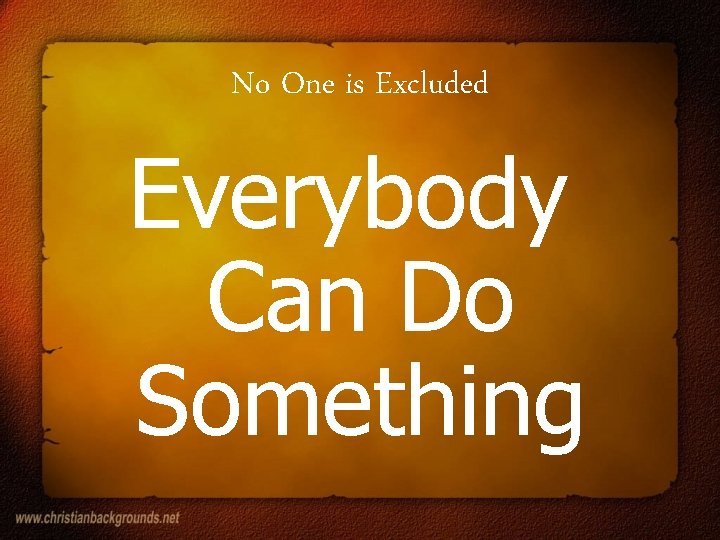 No One is Excluded Everybody Can Do Something 