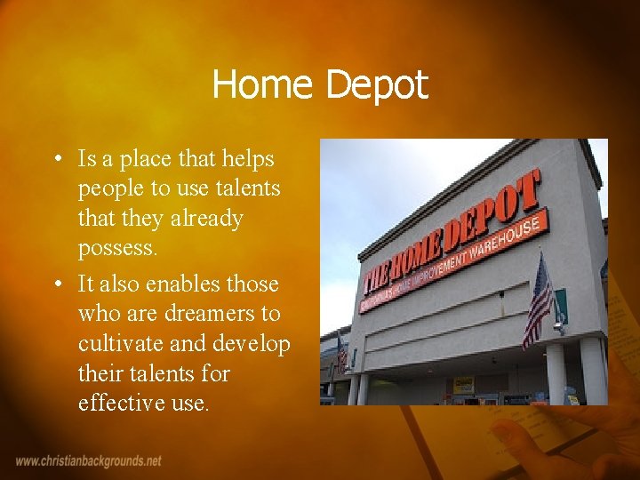 Home Depot • Is a place that helps people to use talents that they