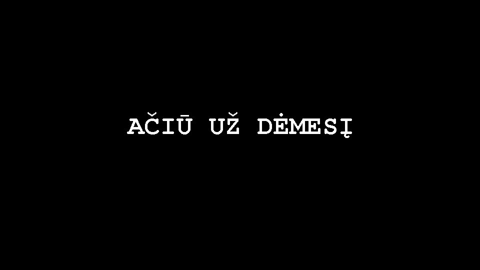 AČIŪ UŽ DĖMESĮ 