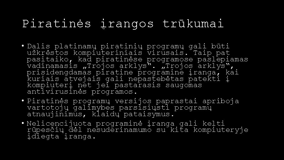 Piratinės įrangos trūkumai • Dalis platinamų piratinių programų gali būti užkrėstos kompiuteriniais virusais. Taip