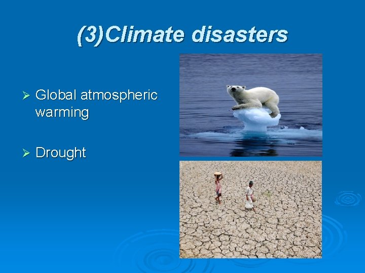 (3)Climate disasters Ø Global atmospheric warming Ø Drought 