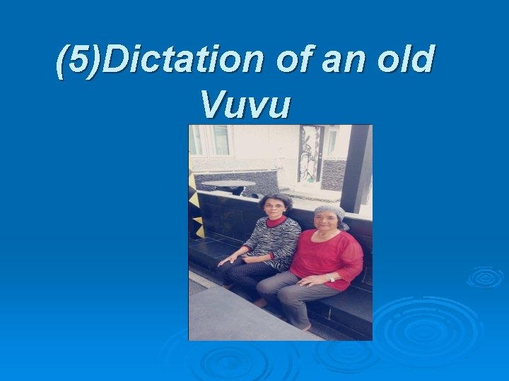 (5)Dictation of an old Vuvu 