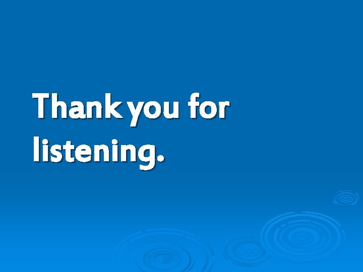 Thank you for listening. 