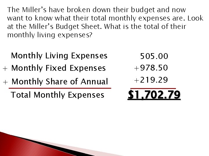 The Miller’s have broken down their budget and now want to know what their