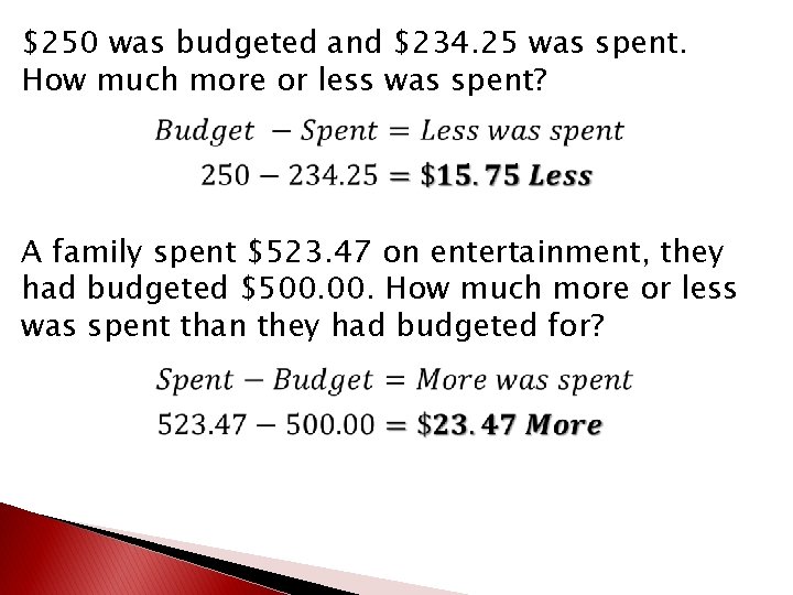 $250 was budgeted and $234. 25 was spent. How much more or less was