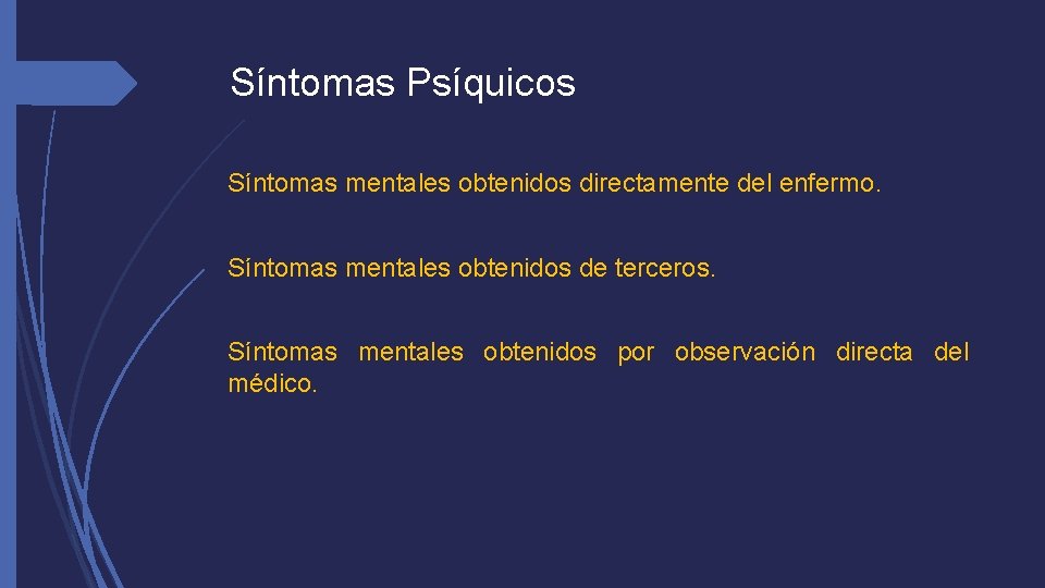 Síntomas Psíquicos Síntomas mentales obtenidos directamente del enfermo. Síntomas mentales obtenidos de terceros. Síntomas