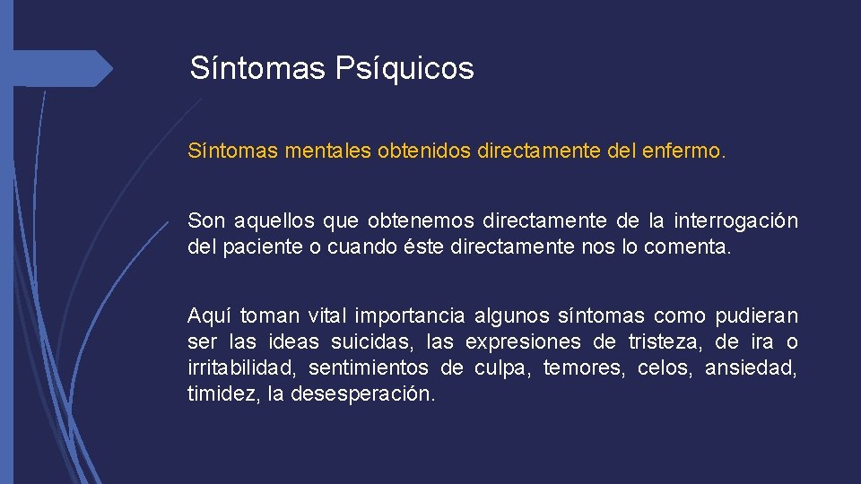 Síntomas Psíquicos Síntomas mentales obtenidos directamente del enfermo. Son aquellos que obtenemos directamente de