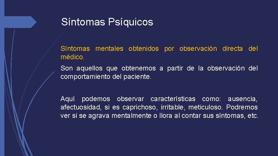 Síntomas Psíquicos Síntomas mentales obtenidos por observación directa del médico. Son aquellos que obtenemos