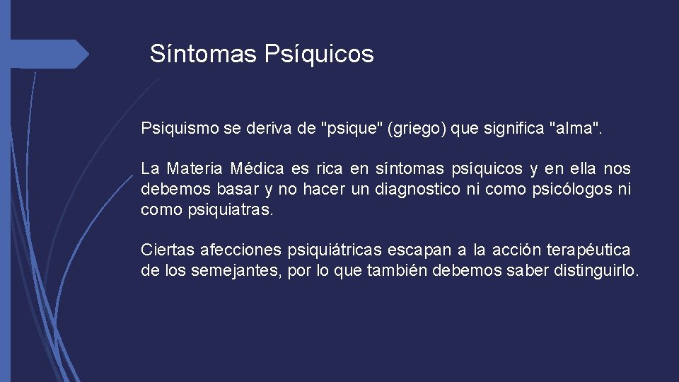 Síntomas Psíquicos Psiquismo se deriva de "psique" (griego) que significa "alma". La Materia Médica