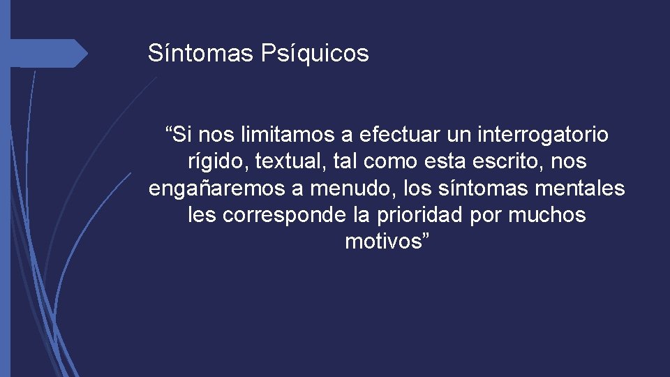 Síntomas Psíquicos “Si nos limitamos a efectuar un interrogatorio rígido, textual, tal como esta