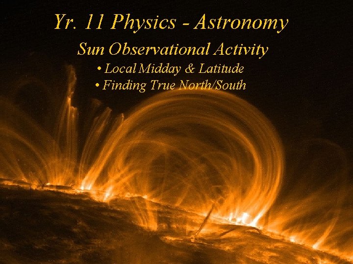 Yr. 11 Physics - Astronomy Sun Observational Activity • Local Midday & Latitude •