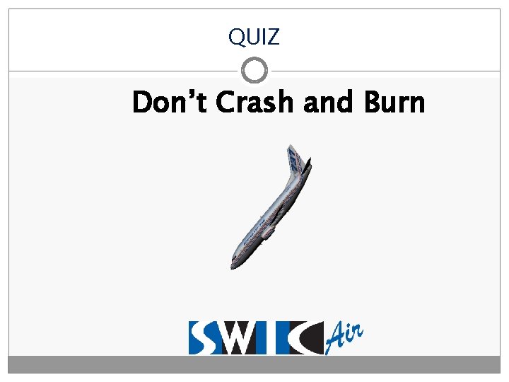 QUIZ Don’t Crash and Burn 