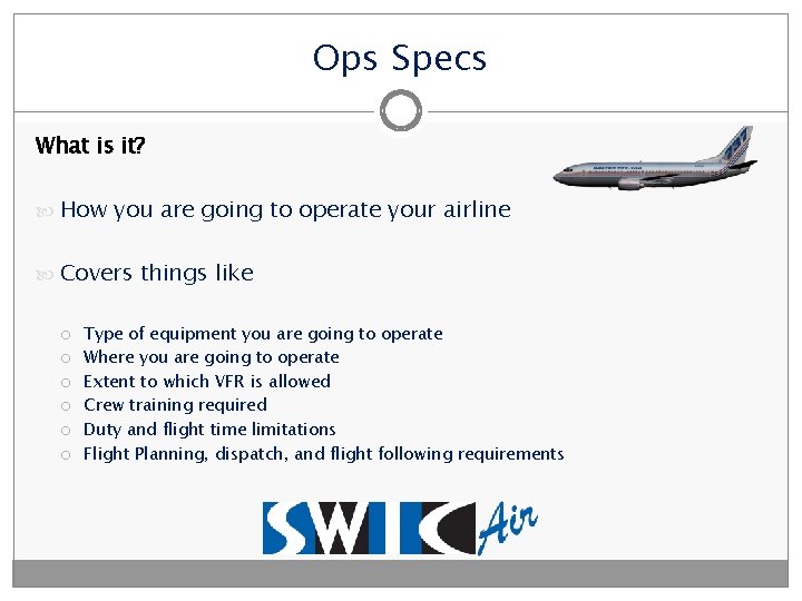 Ops Specs What is it? How you are going to operate your airline Covers
