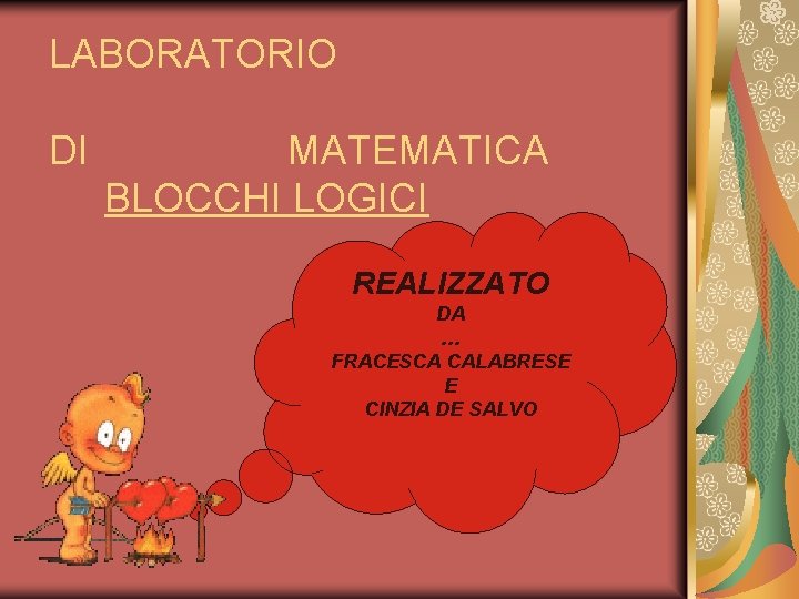 LABORATORIO DI MATEMATICA BLOCCHI LOGICI REALIZZATO DA … FRACESCA CALABRESE E CINZIA DE SALVO