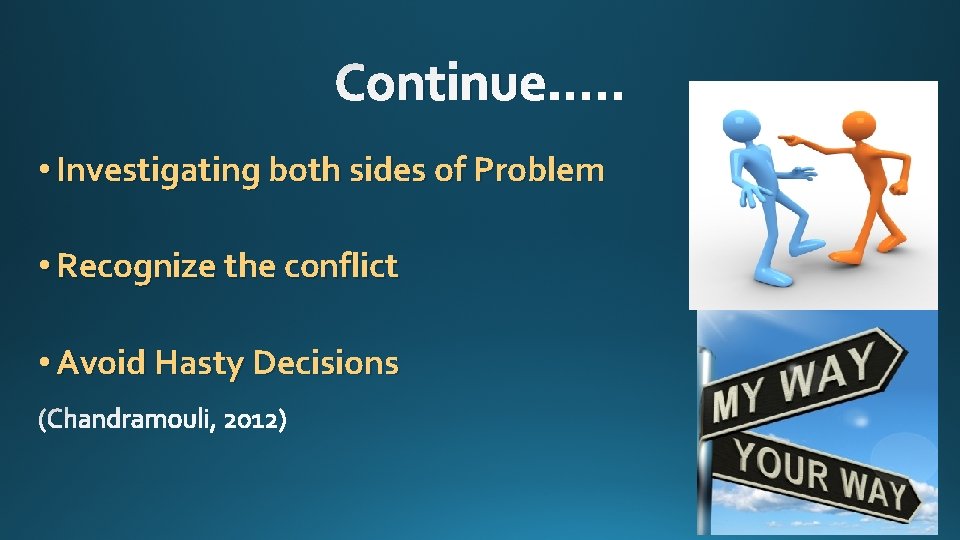 Continue…. . • Investigating both sides of Problem • Recognize the conflict • Avoid